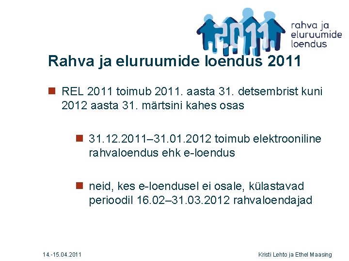 Rahva ja eluruumide loendus 2011 n REL 2011 toimub 2011. aasta 31. detsembrist kuni
