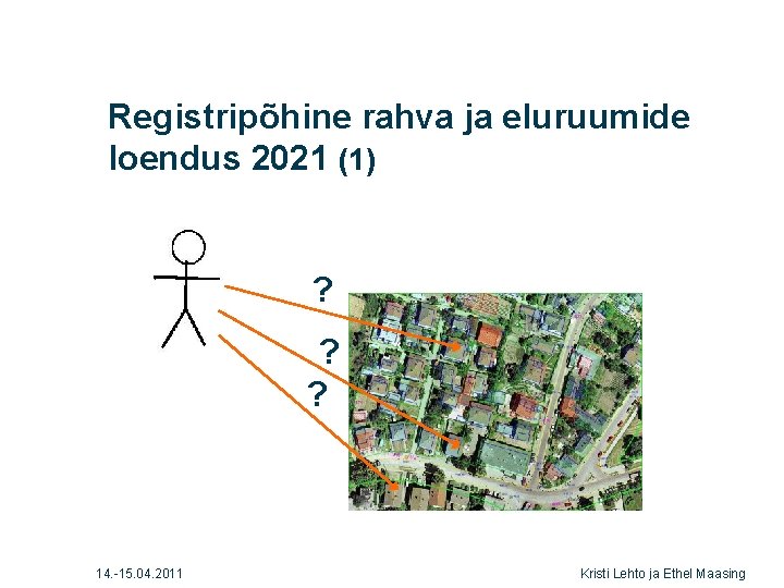 Registripõhine rahva ja eluruumide loendus 2021 (1) ? ? ? 14. -15. 04. 2011