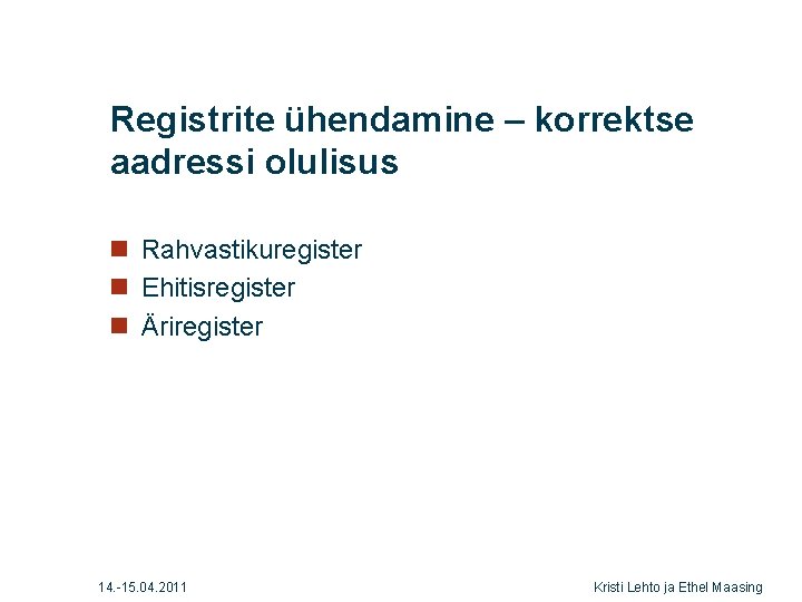 Registrite ühendamine – korrektse aadressi olulisus n Rahvastikuregister n Ehitisregister n Äriregister 14. -15.