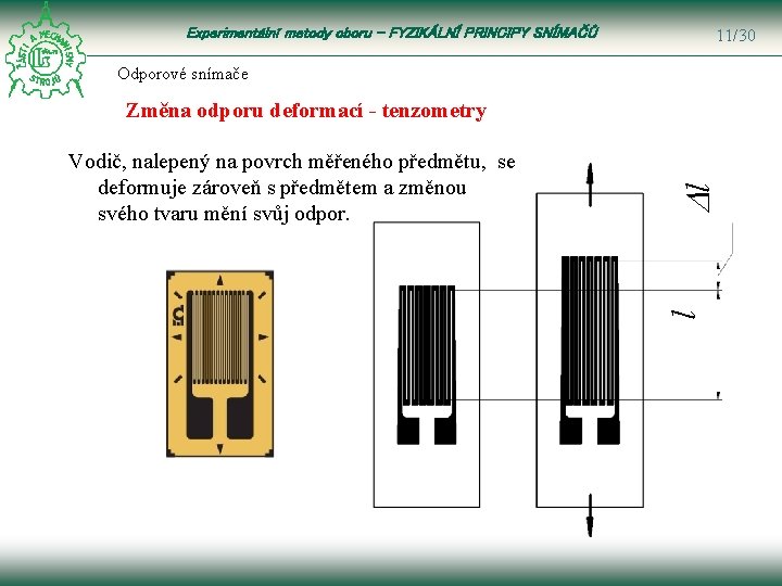 Experimentální metody oboru – FYZIKÁLNÍ PRINCIPY SNÍMAČŮ 11/30 Odporové snímače l Vodič, nalepený na