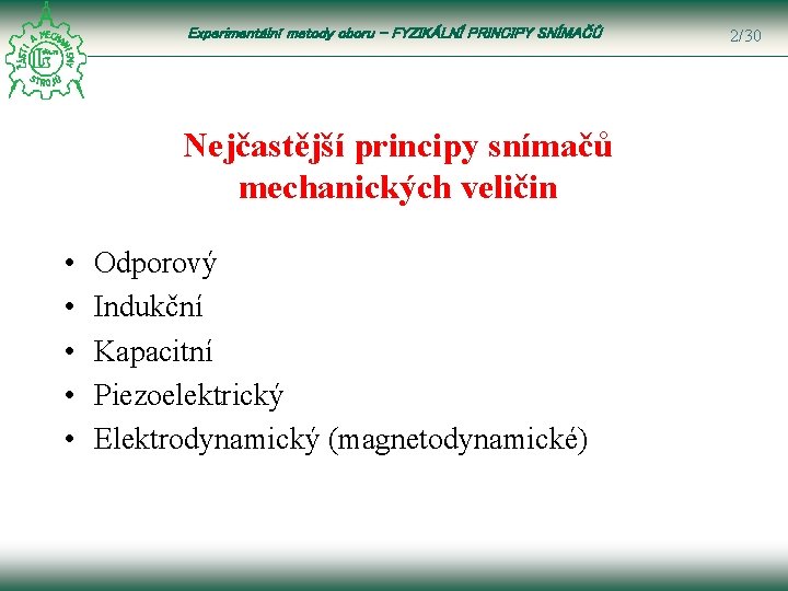 Experimentální metody oboru – FYZIKÁLNÍ PRINCIPY SNÍMAČŮ Nejčastější principy snímačů mechanických veličin • •