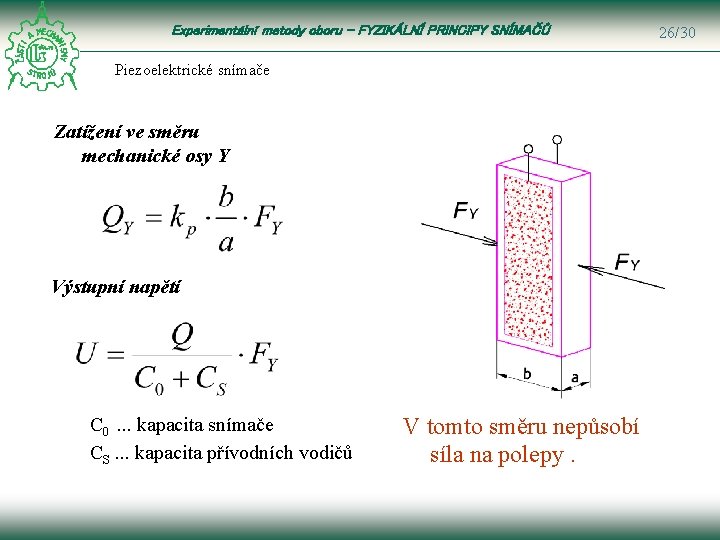 Experimentální metody oboru – FYZIKÁLNÍ PRINCIPY SNÍMAČŮ Piezoelektrické snímače Zatížení ve směru mechanické osy