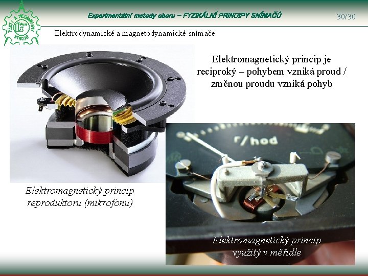 Experimentální metody oboru – FYZIKÁLNÍ PRINCIPY SNÍMAČŮ 30/30 Elektrodynamické a magnetodynamické snímače Elektromagnetický princip