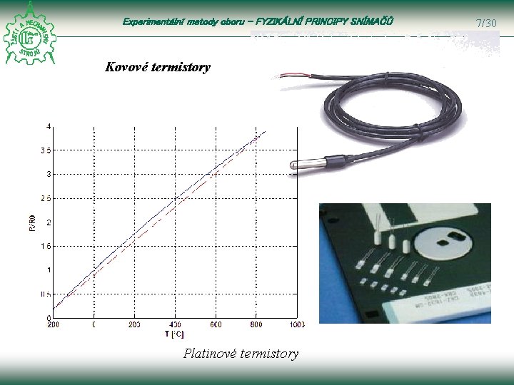 Experimentální metody oboru – FYZIKÁLNÍ PRINCIPY SNÍMAČŮ Kovové termistory Platinové termistory 7/30 