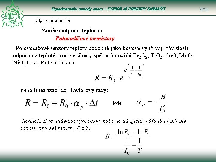 Experimentální metody oboru – FYZIKÁLNÍ PRINCIPY SNÍMAČŮ Odporové snímače Změna odporu teplotou Polovodičové termistory