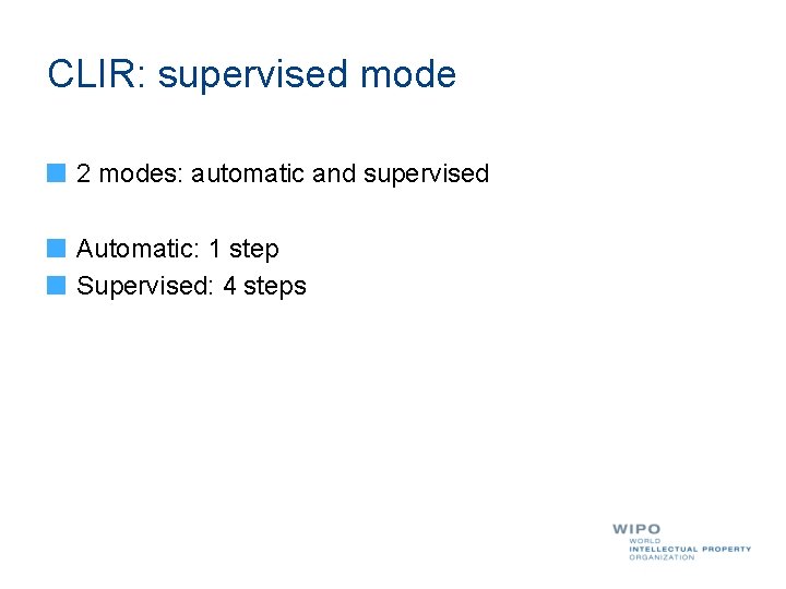 CLIR: supervised mode 2 modes: automatic and supervised Automatic: 1 step Supervised: 4 steps
