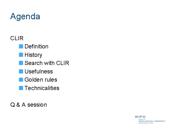 Agenda CLIR Definition History Search with CLIR Usefulness Golden rules Technicalities Q & A