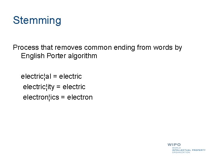 Stemming Process that removes common ending from words by English Porter algorithm electric¦al =