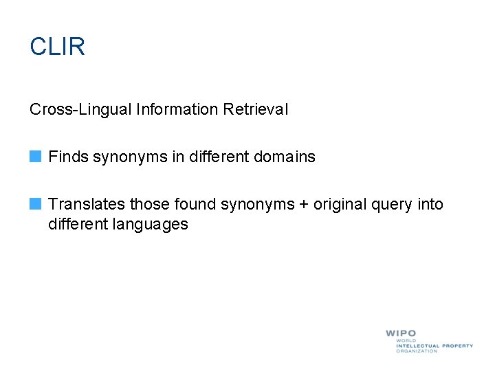 CLIR Cross-Lingual Information Retrieval Finds synonyms in different domains Translates those found synonyms +