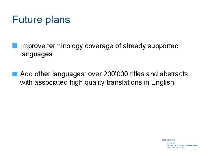 Future plans Improve terminology coverage of already supported languages Add other languages: over 200’