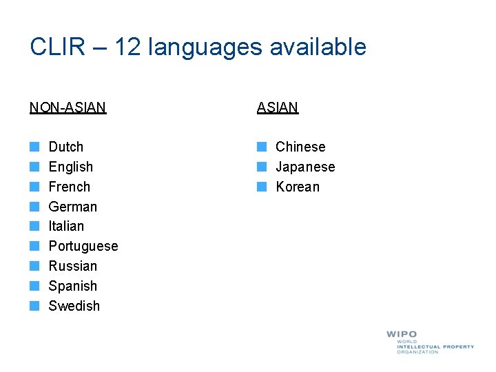 CLIR – 12 languages available NON-ASIAN Dutch English French German Italian Portuguese Russian Spanish