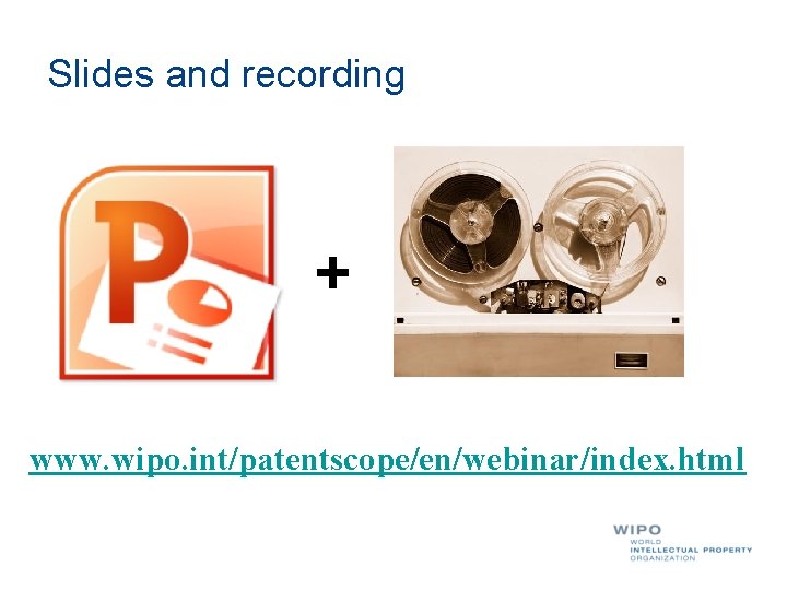 Slides and recording + www. wipo. int/patentscope/en/webinar/index. html 