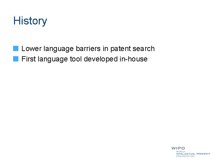 History Lower language barriers in patent search First language tool developed in-house 