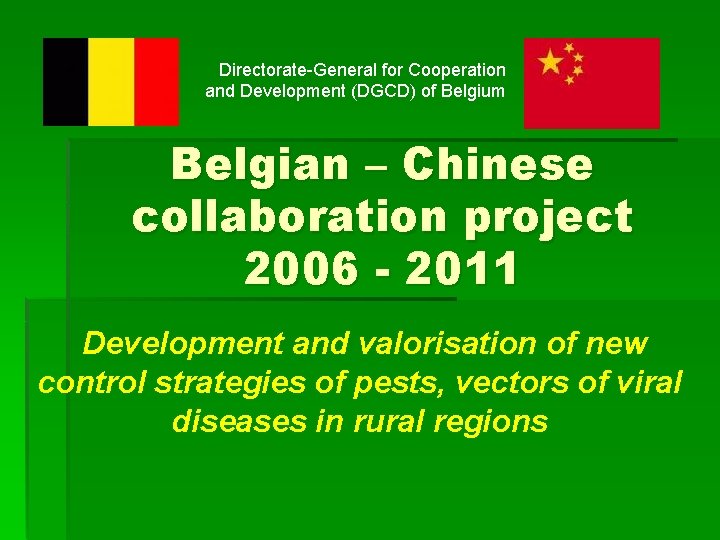 Directorate-General for Cooperation and Development (DGCD) of Belgium Belgian – Chinese collaboration project 2006