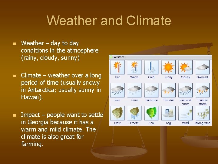 Weather and Climate n n n Weather – day to day conditions in the