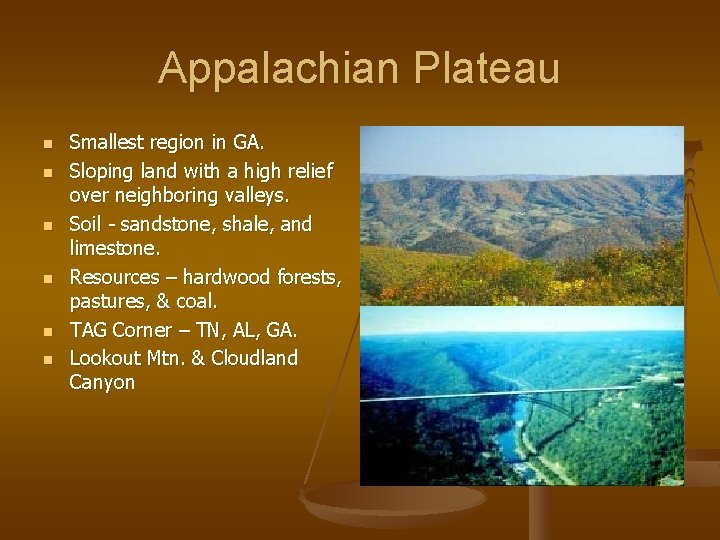 Appalachian Plateau n n n Smallest region in GA. Sloping land with a high