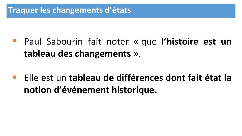 Traquer les changements d’états § Paul Sabourin fait noter « que l’histoire est un