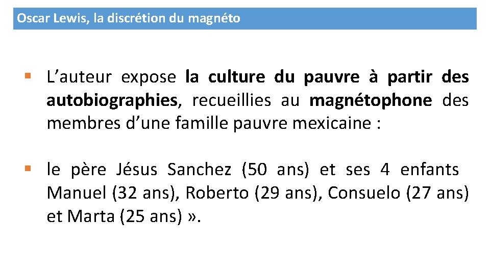 Oscar Lewis, la discrétion du magnéto § L’auteur expose la culture du pauvre à