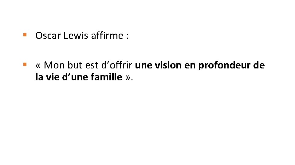 § Oscar Lewis affirme : § « Mon but est d’offrir une vision en