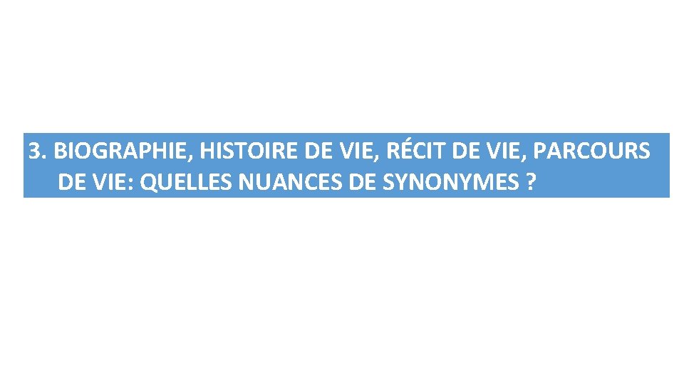 3. BIOGRAPHIE, HISTOIRE DE VIE, RÉCIT DE VIE, PARCOURS DE VIE: QUELLES NUANCES DE