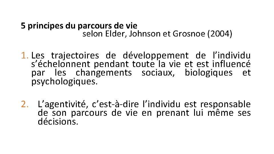 5 principes du parcours de vie selon Elder, Johnson et Grosnoe (2004) 1. Les