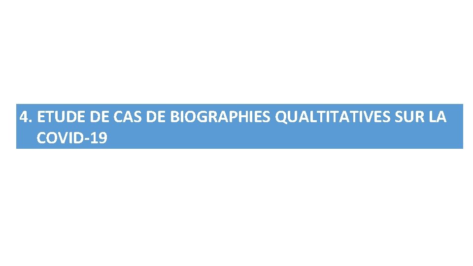 4. ETUDE DE CAS DE BIOGRAPHIES QUALTITATIVES SUR LA COVID-19 