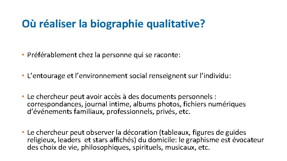 Où réaliser la biographie qualitative? • Préférablement chez la personne qui se raconte: •