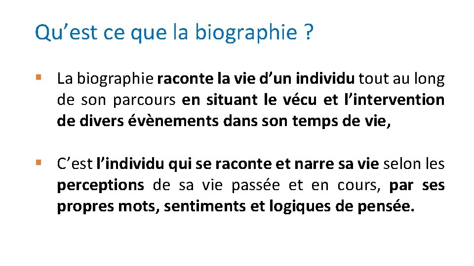 Qu’est ce que la biographie ? § La biographie raconte la vie d’un individu