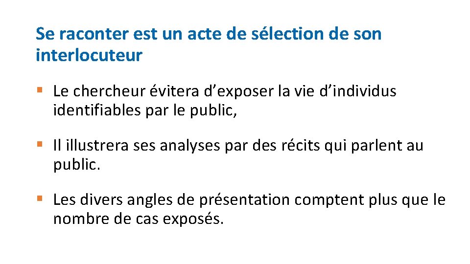 Se raconter est un acte de sélection de son interlocuteur § Le chercheur évitera