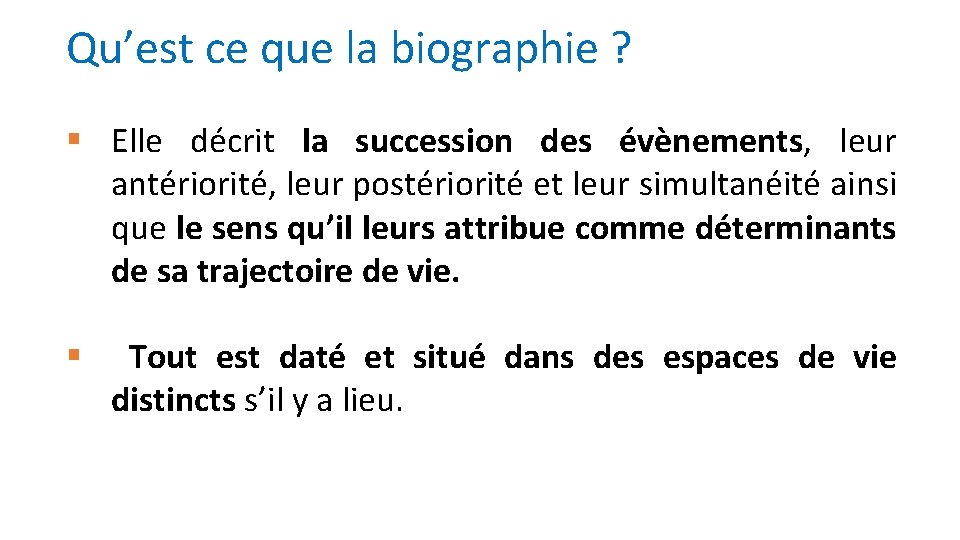 Qu’est ce que la biographie ? § Elle décrit la succession des évènements, leur