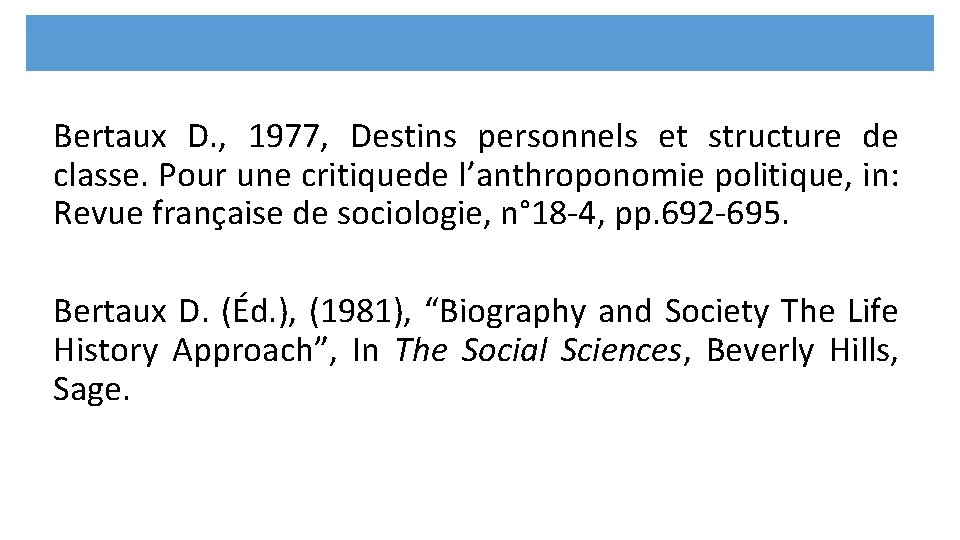 Bertaux D. , 1977, Destins personnels et structure de classe. Pour une critiquede l’anthroponomie