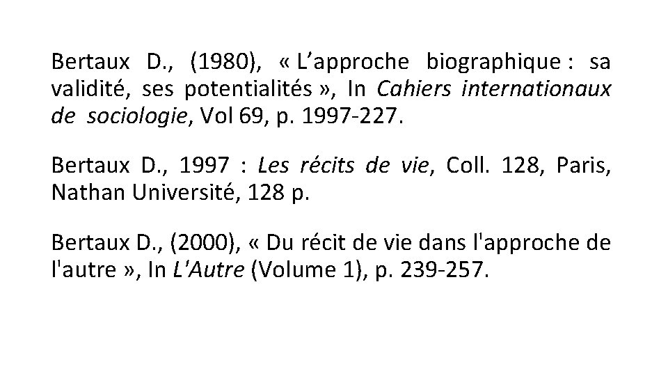 Bertaux D. , (1980), « L’approche biographique : sa validité, ses potentialités » ,