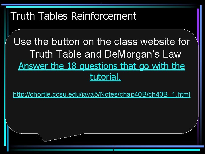 Truth Tables Reinforcement Use the button on the class website for Truth Table and