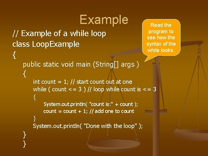 Example // Example of a while loop class Loop. Example { Read the program