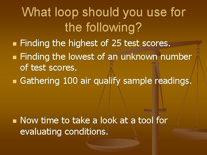 What loop should you use for the following? n n Finding the highest of