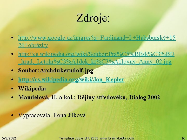 Zdroje: • http: //www. google. cz/imgres? q=Ferdinand+I. +Habsburský+15 26+obrázky • http: //cs. wikipedia. org/wiki/Soubor: