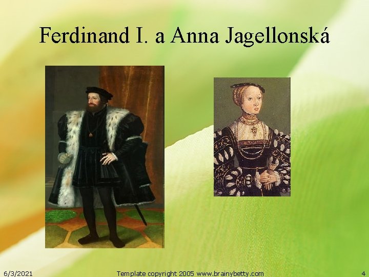 Ferdinand I. a Anna Jagellonská 6/3/2021 Template copyright 2005 www. brainybetty. com 4 