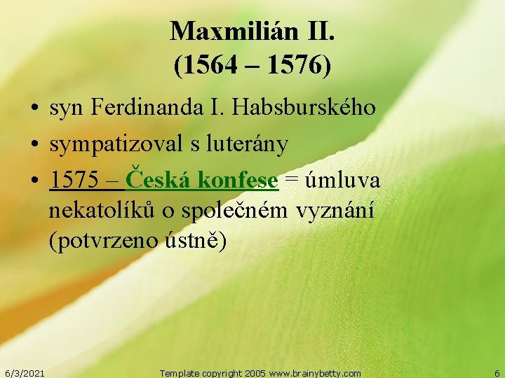Maxmilián II. (1564 – 1576) • syn Ferdinanda I. Habsburského • sympatizoval s luterány