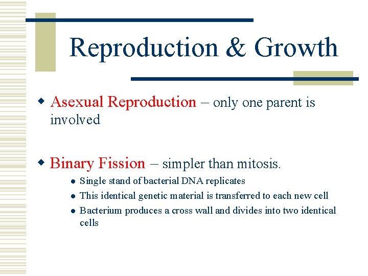 Reproduction & Growth w Asexual Reproduction – only one parent is involved w Binary