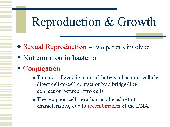 Reproduction & Growth w Sexual Reproduction – two parents involved w Not common in