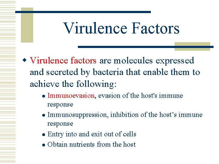 Virulence Factors w Virulence factors are molecules expressed and secreted by bacteria that enable