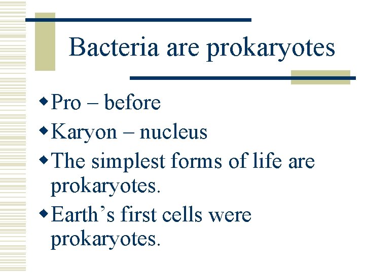 Bacteria are prokaryotes w. Pro – before w. Karyon – nucleus w. The simplest