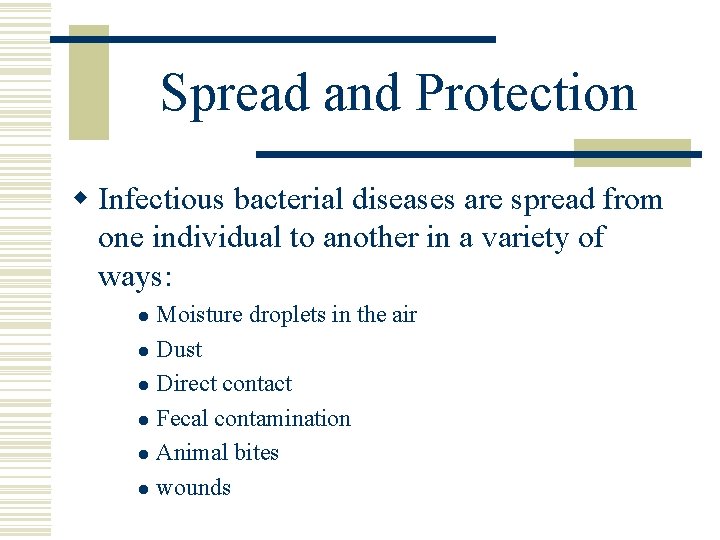 Spread and Protection w Infectious bacterial diseases are spread from one individual to another