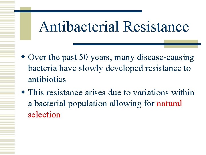 Antibacterial Resistance w Over the past 50 years, many disease-causing bacteria have slowly developed