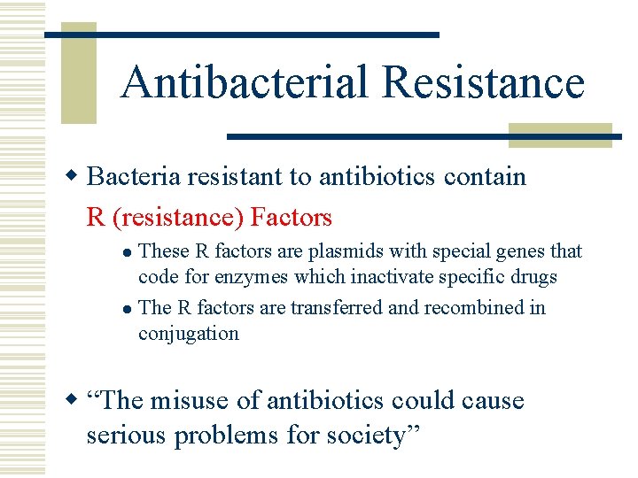 Antibacterial Resistance w Bacteria resistant to antibiotics contain R (resistance) Factors These R factors
