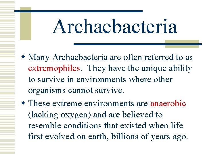 Archaebacteria w Many Archaebacteria are often referred to as extremophiles. They have the unique