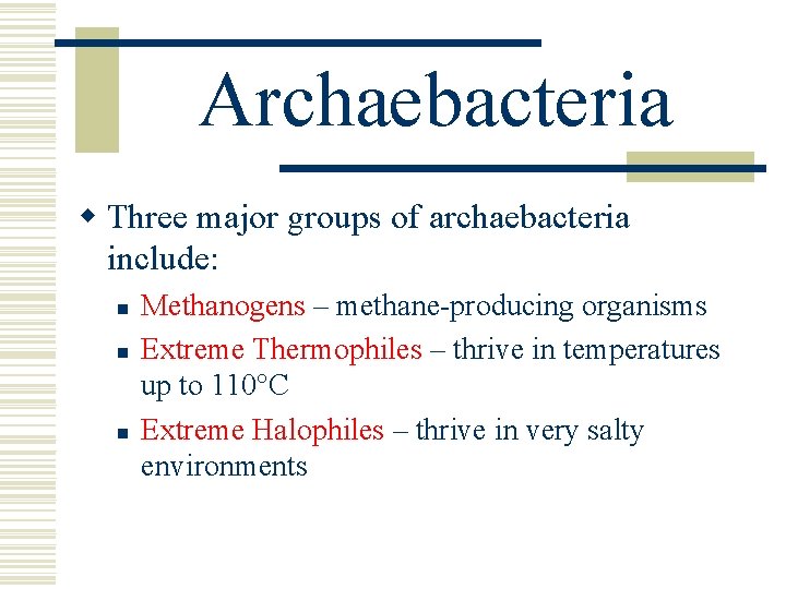 Archaebacteria w Three major groups of archaebacteria include: n n n Methanogens – methane-producing