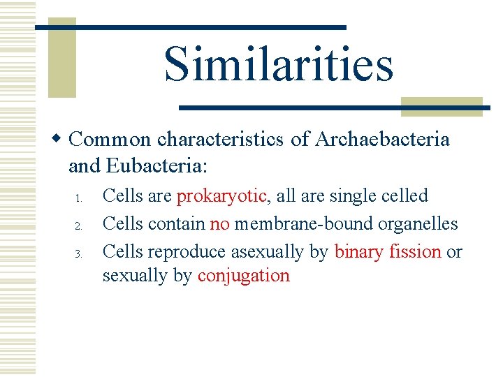 Similarities w Common characteristics of Archaebacteria and Eubacteria: 1. 2. 3. Cells are prokaryotic,