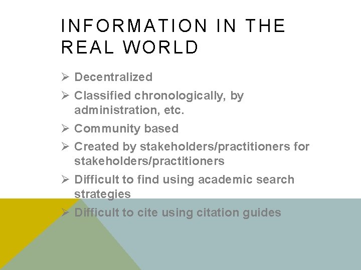 INFORMATION IN THE REAL WORLD Ø Decentralized Ø Classified chronologically, by administration, etc. Ø