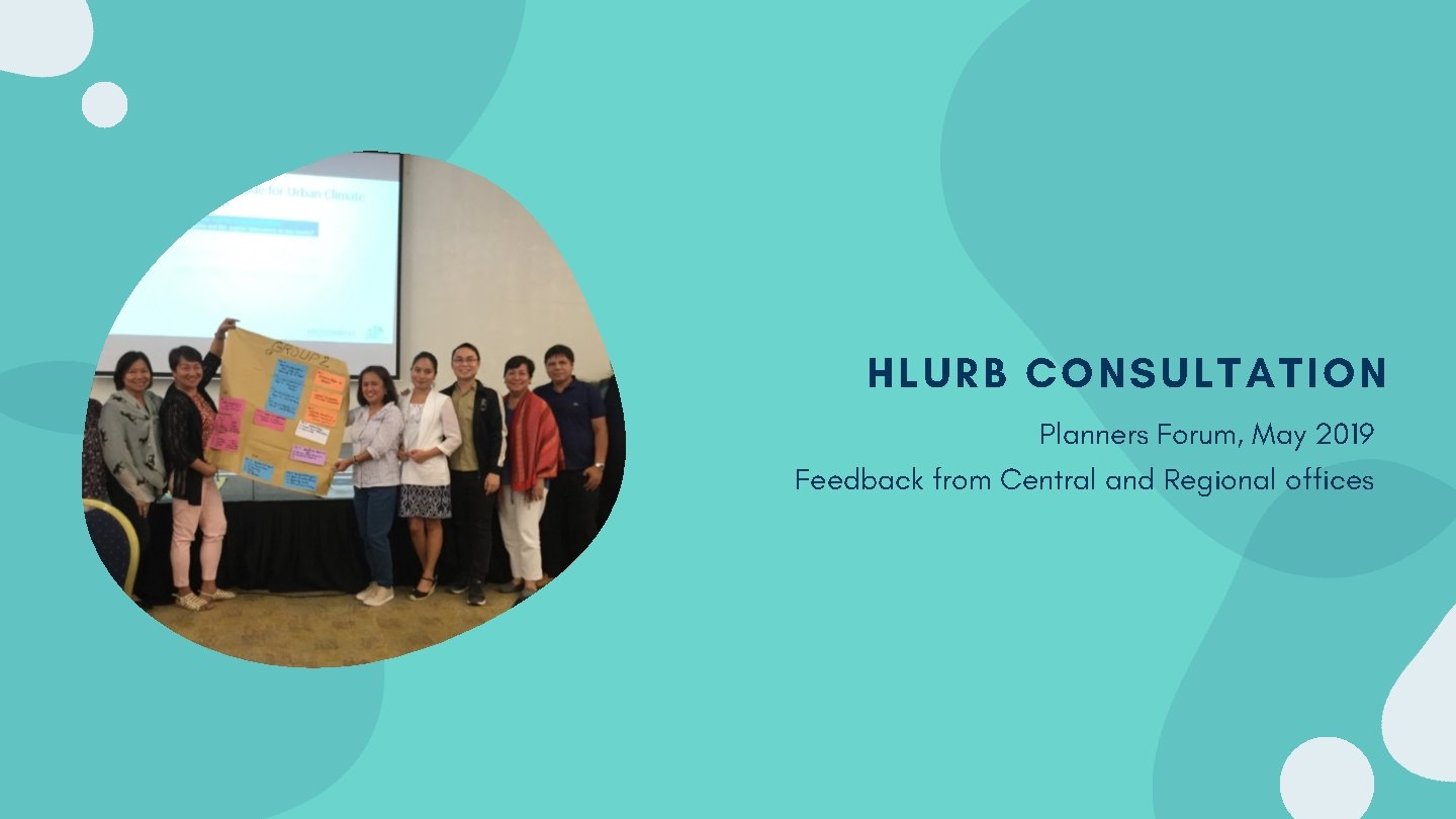 HLURB CONSULTATION Planners Forum, May 2019 Feedback from Central and Regional offices 